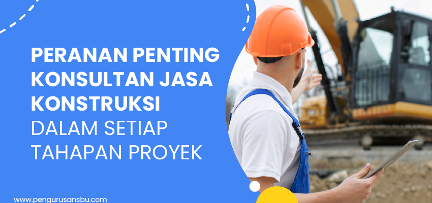 peranan penting konsultan jasa konstruksi dalam setiap tahapan proyek