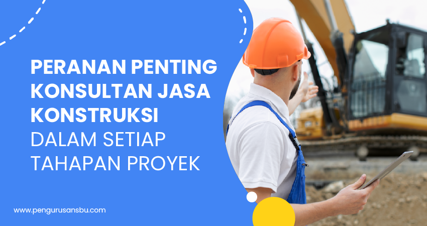 peranan penting konsultan jasa konstruksi dalam setiap tahapan proyek