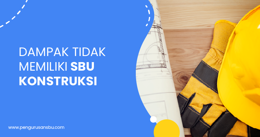 dampak tidak memiliki SBU konstruksi
