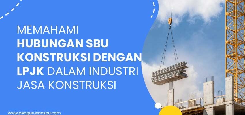 Hubungan SBU Konstruksi dengan LPJK