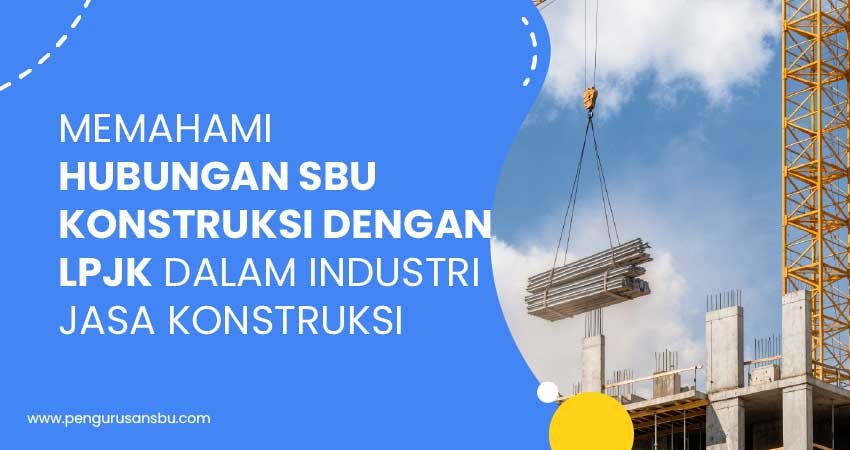 Hubungan SBU Konstruksi dengan LPJK